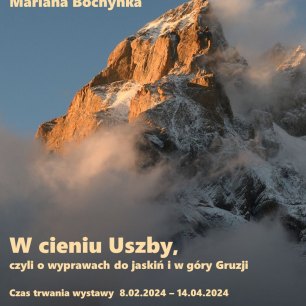 Plakat Wystawa czasowa pt. „W cieniu Uszby, czyli o wyprawach do jaskiń i w góry Gruzji.” 